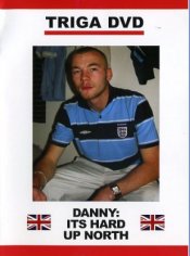 Triga, Danny It's Hard Up North